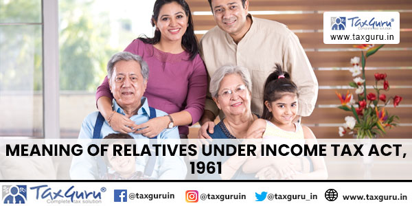 Meaning of relatives​ Under Income Tax Act, 1961