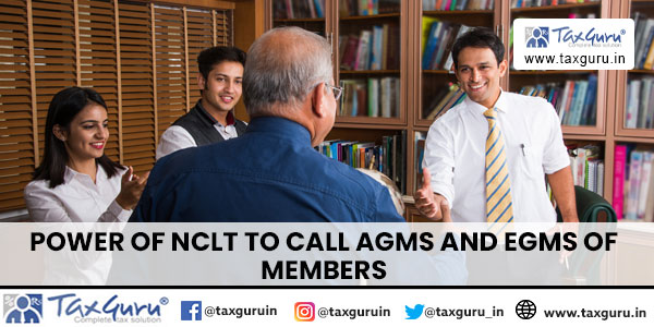 Power of NCLT to Call AGMs and EGMs of Members