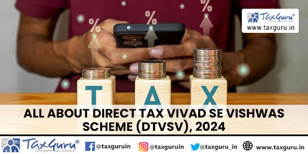 All about Direct Tax Vivad Se Vishwas Scheme (DTVSV), 2024