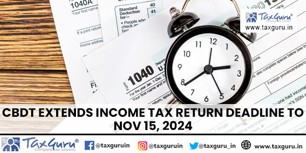 CBDT Extends Income Tax Return Deadline to Nov 15, 2024