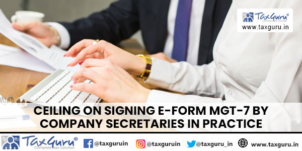 Ceiling on Signing E-Form MGT-7 by Company Secretaries in Practice