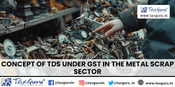 Concept of TDS under GST in the Metal Scrap Sector