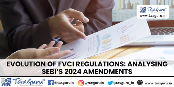 Evolution of FVCI Regulations Analysing SEBI's 2024 Amendments