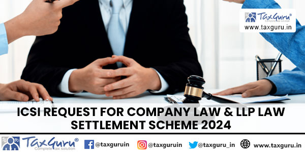 ICSI Request for Company Law & LLP Law Settlement Scheme 2024