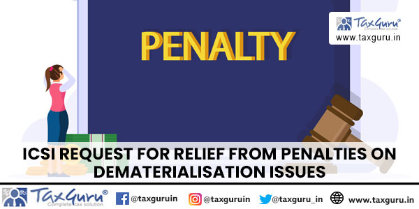 ICSI Request for Relief from penalties on Dematerialisation Issues