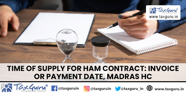 Time of Supply for HAM Contract Invoice or Payment Date, Madras HC