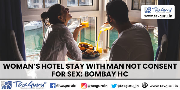 Woman’s Hotel Stay with Man Not Consent for Sex Bombay HC