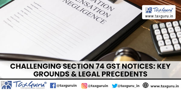 சவாலான பிரிவு 74 ஜிஎஸ்டி அறிவிப்புகள் முக்கிய காரணங்கள் & சட்ட முன்மாதிரிகள்